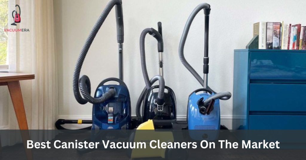 Best Canister Vacuum Cleaners On The Market