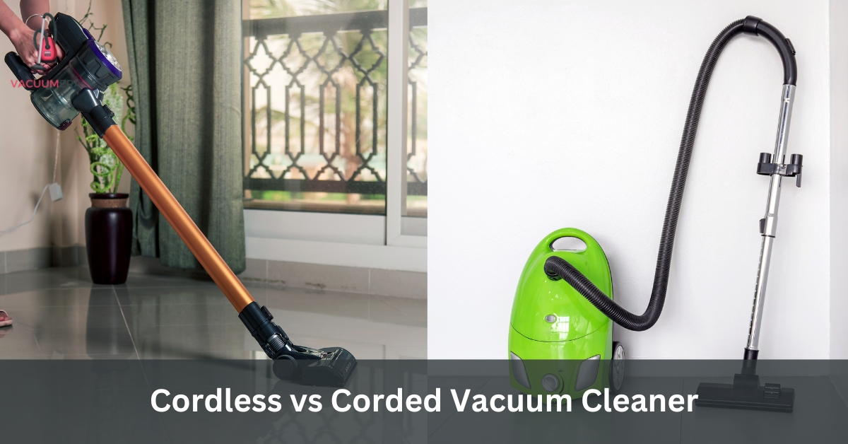 Cordless vs Corded Vacuum Cleaner