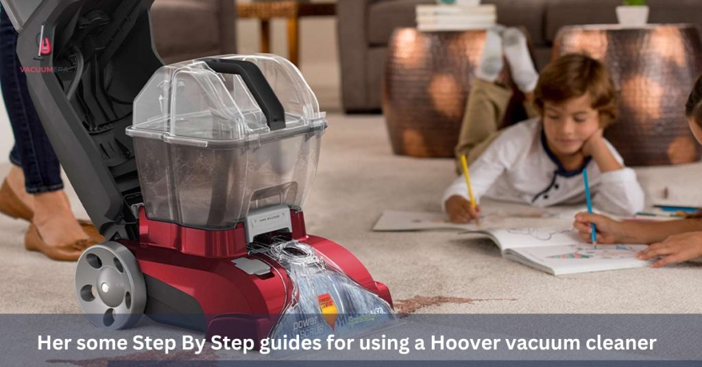 Her some Step By Step guides for using a Hoover vacuum cleaner