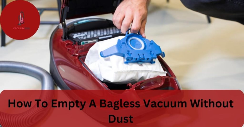 How To Empty A Bagless Vacuum Without Dust