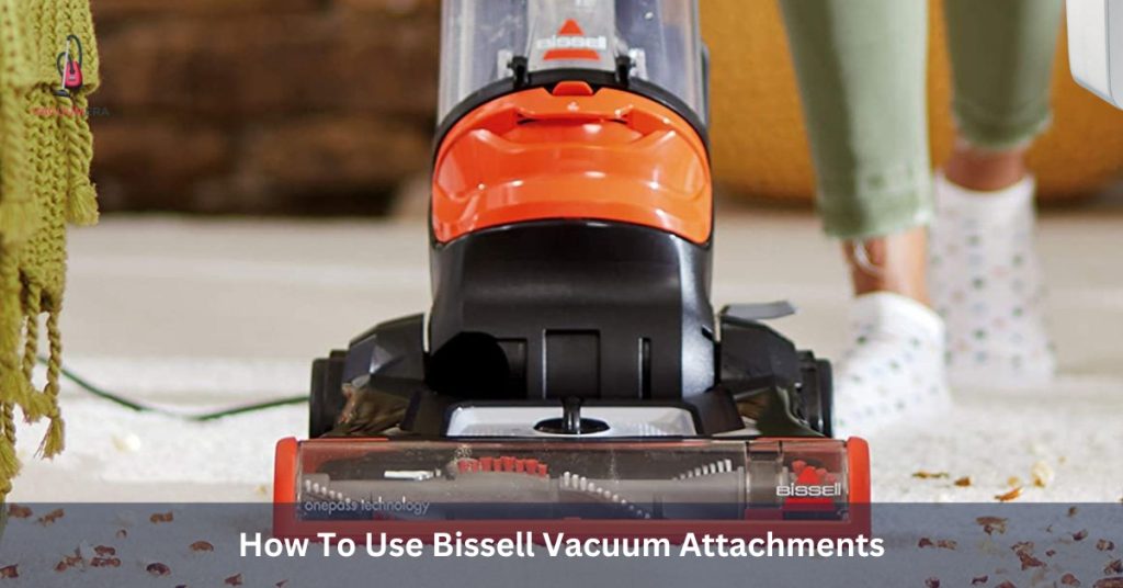 How To Use Bissell Vacuum Attachments