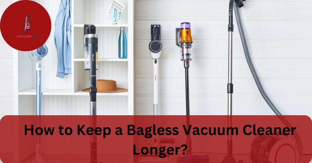 How to Keep a Bagless Vacuum Cleaner Longer?