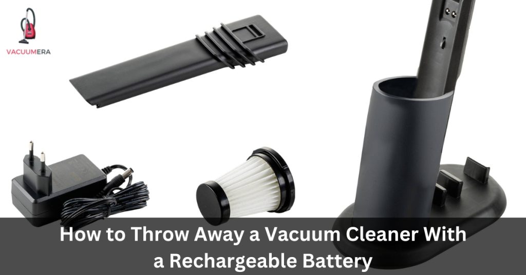 How to Throw Away a Vacuum Cleaner With a Rechargeable Battery