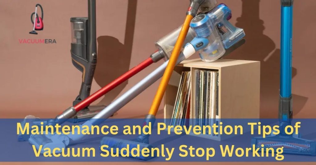 Maintenance and Prevention Tips for Vacuum Suddenly Stop Working