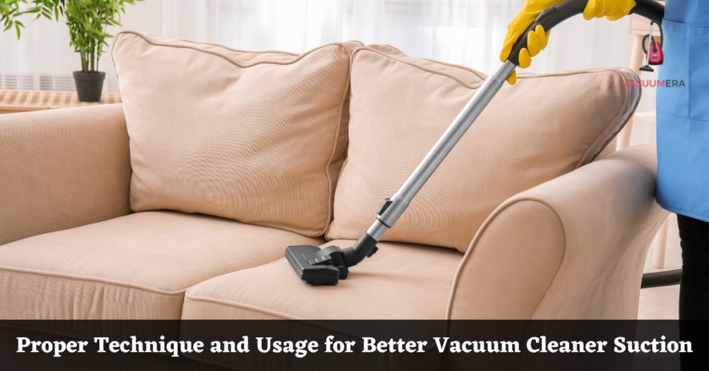 Proper Technique and Usage for Better Vacuum Cleaner Suction