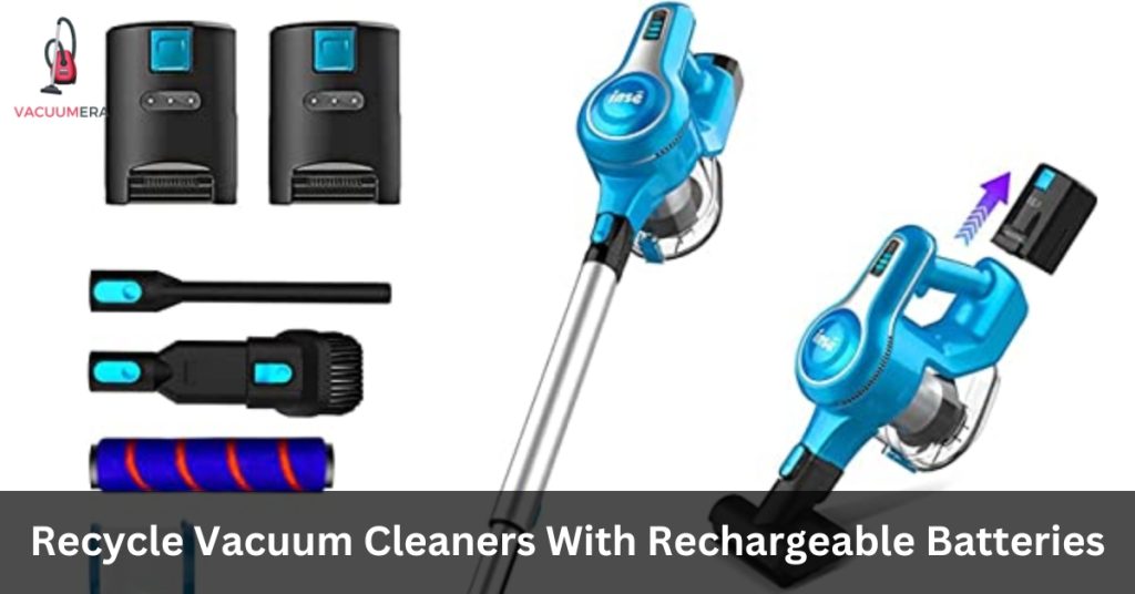 Recycle Vacuum Cleaners With Rechargeable Batteries