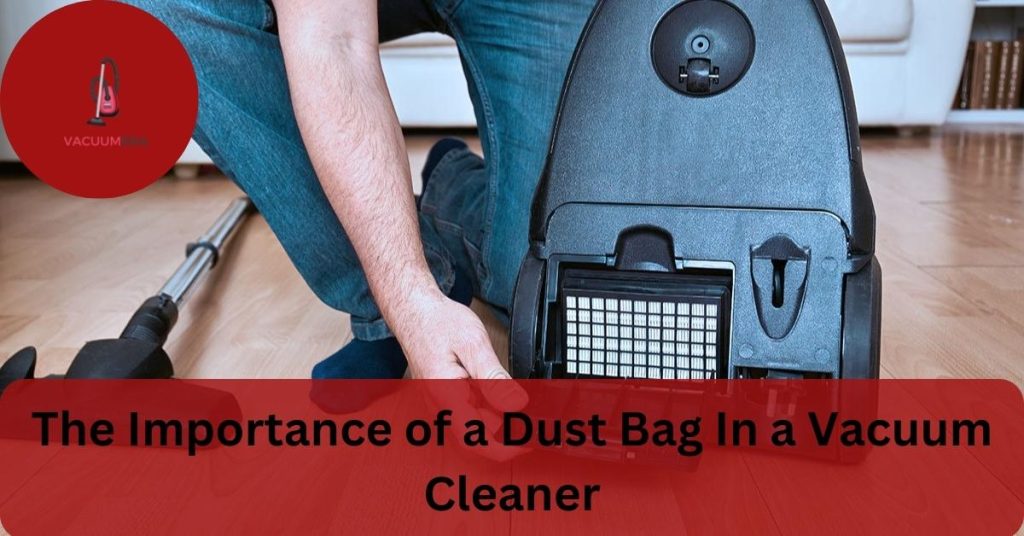 The Importance of a Dust Bag In a Vacuum Cleaner