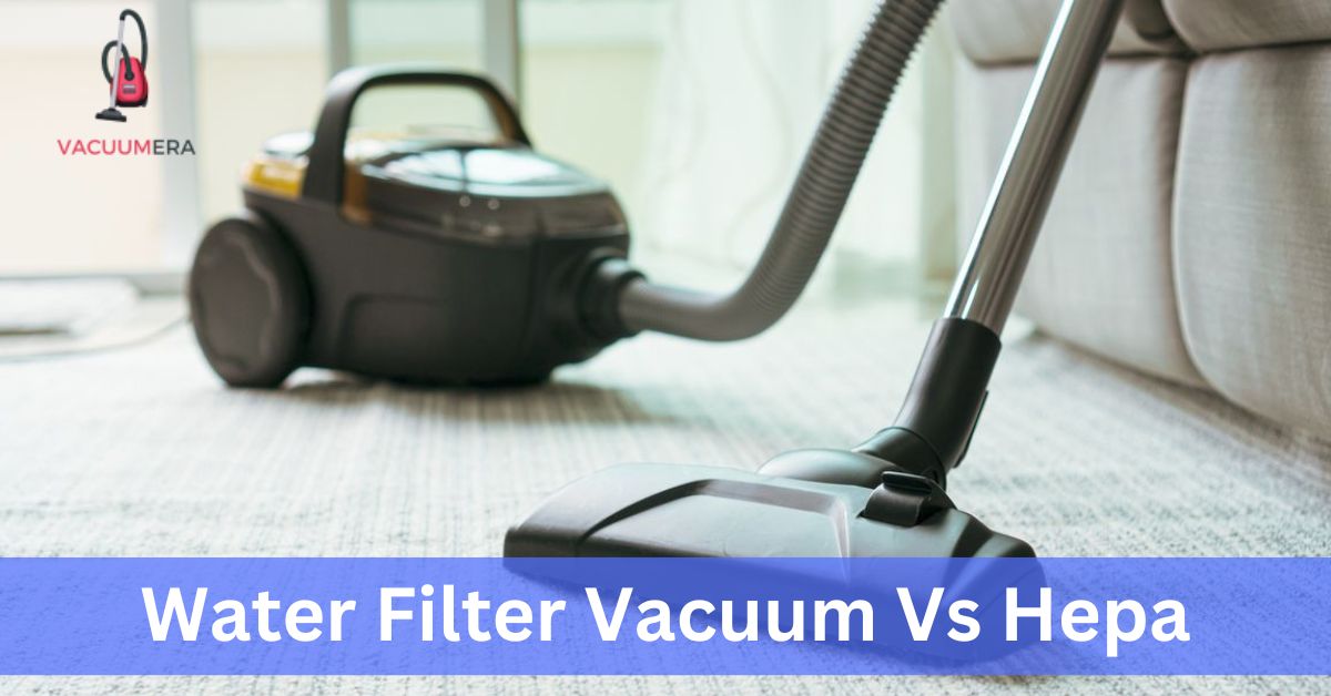 Water Filter Vacuum Vs Hepa