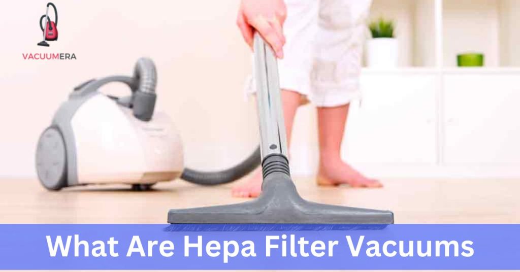 What Are Hepa Filter Vacuums