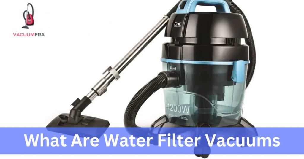 What Are Water Filter Vacuums