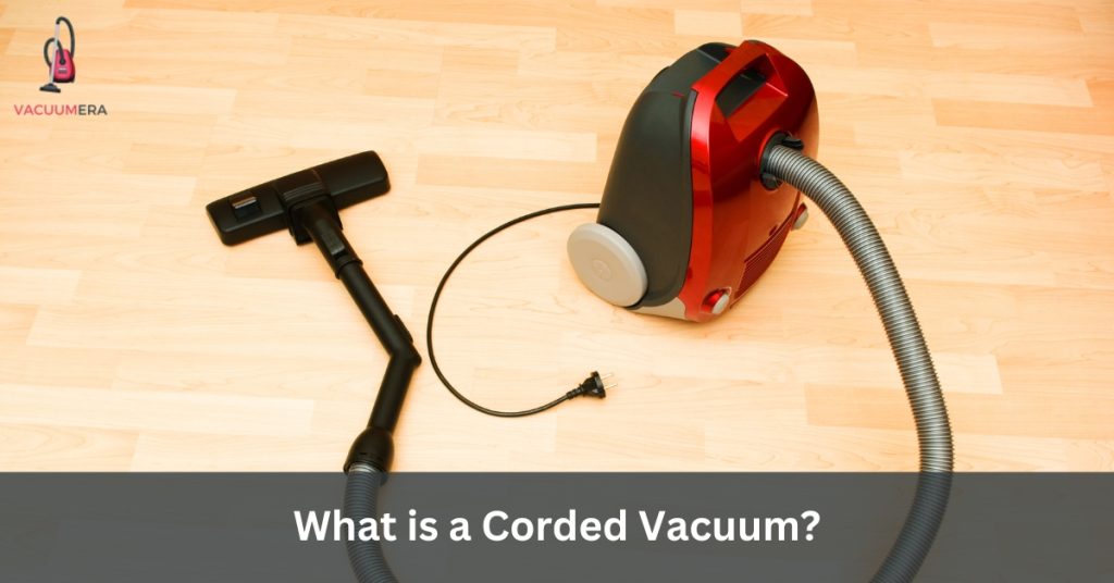 What is a Corded Vacuum