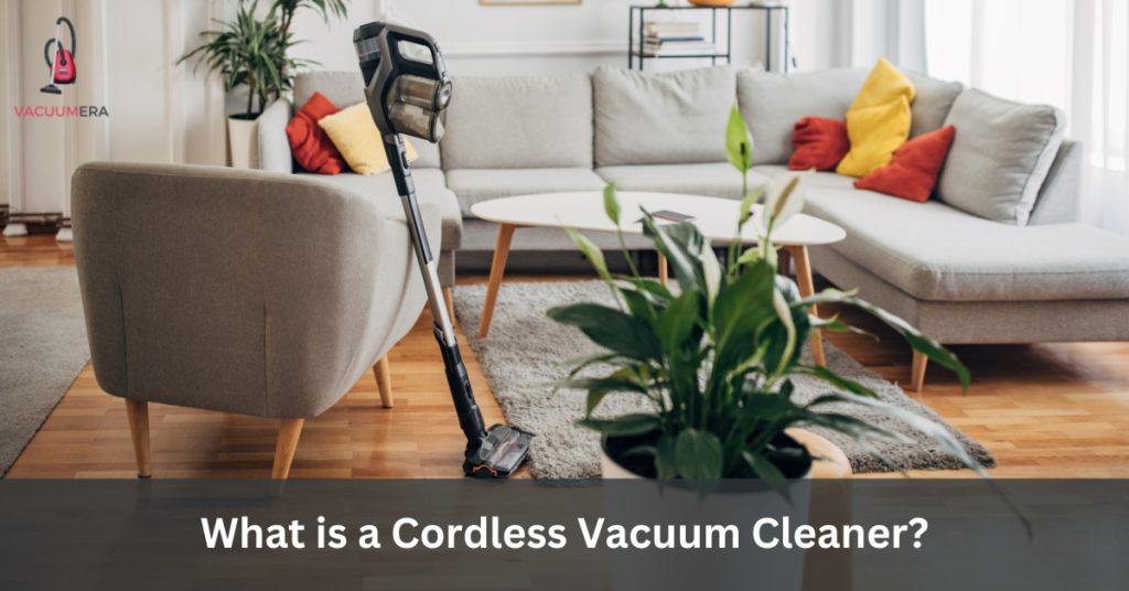 What is a Cordless Vacuum Cleaner