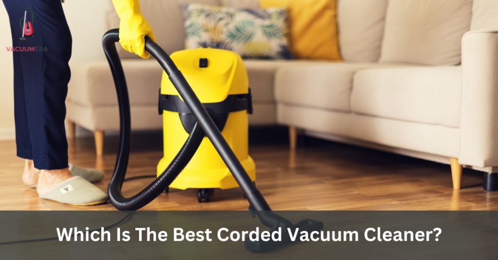 Which Is The Best Corded Vacuum Cleaner