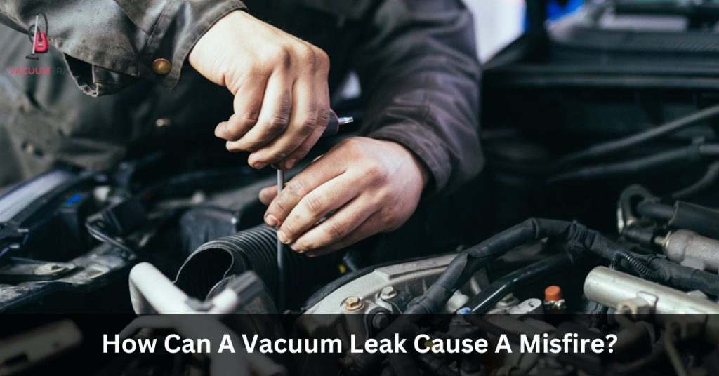 How Can A Vacuum Leak Cause Misfire