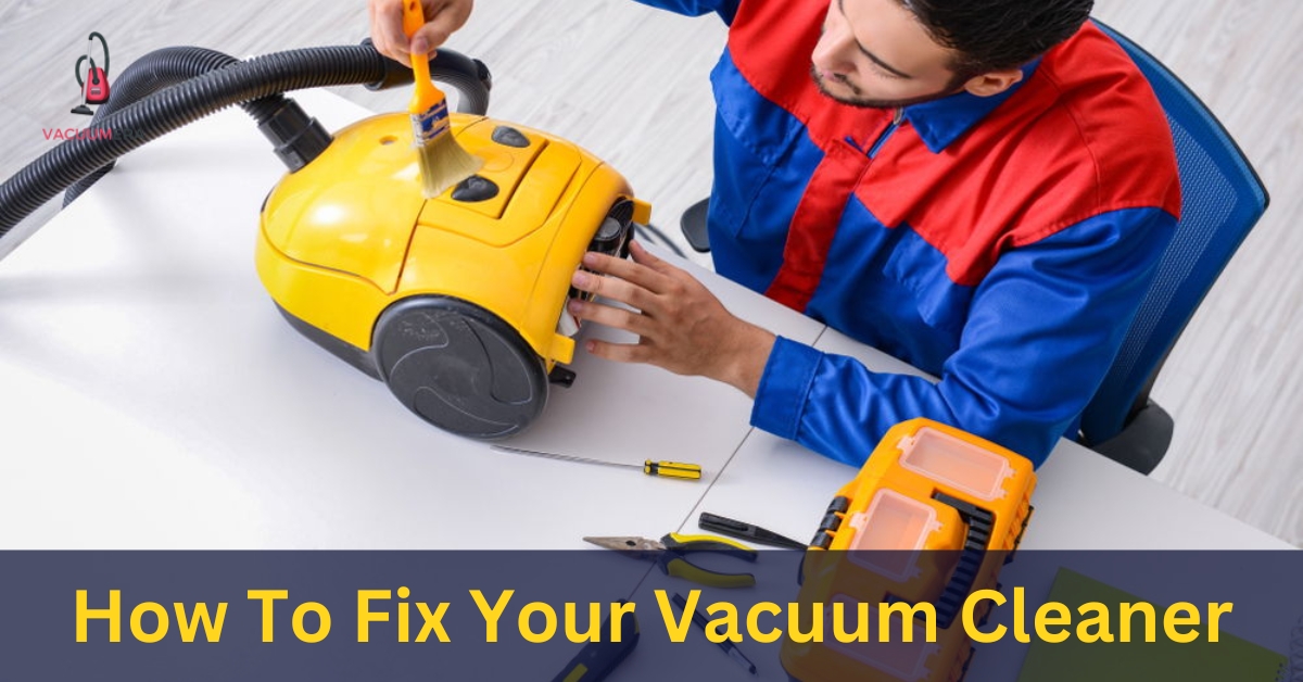 How To Fix Your Vacuum Cleaner
