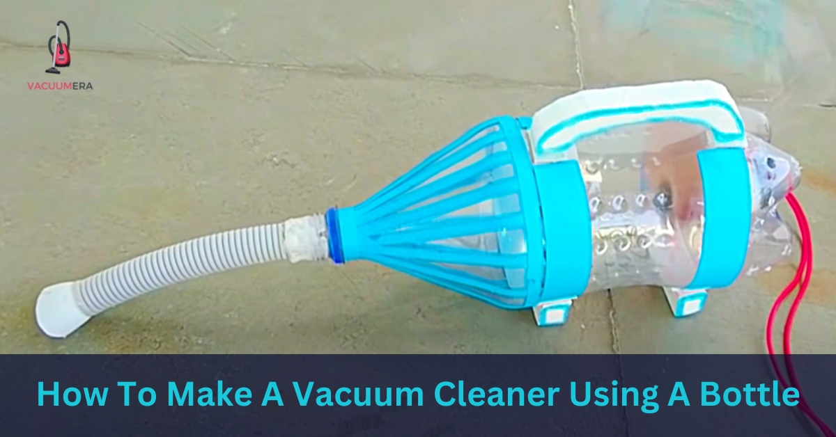 How To Make A Vacuum Cleaner Using A Bottle