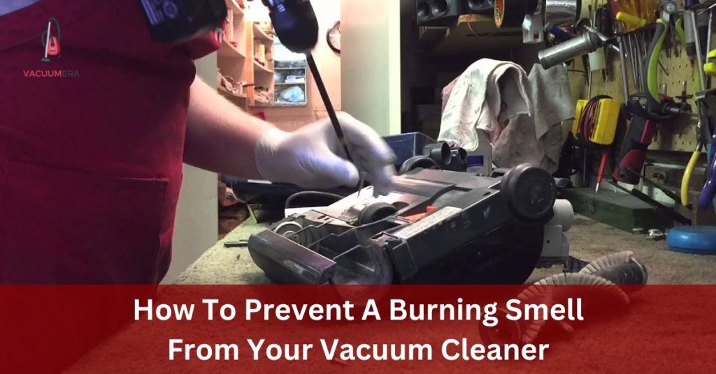How To Prevent A Burning Smell From Your Vacuum Cleaner