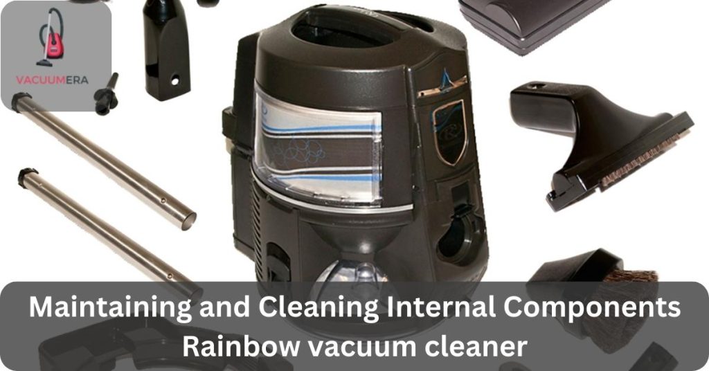 Maintaining and Cleaning Internal Components Rainbow vacuum cleaner (3 Things)
