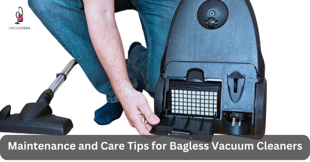 Maintenance and Care Tips for Bagless Vacuum Cleaners