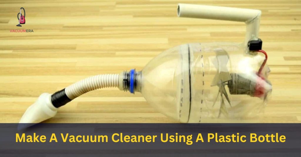 Make A Vacuum Cleaner Using A Plastic Bottle