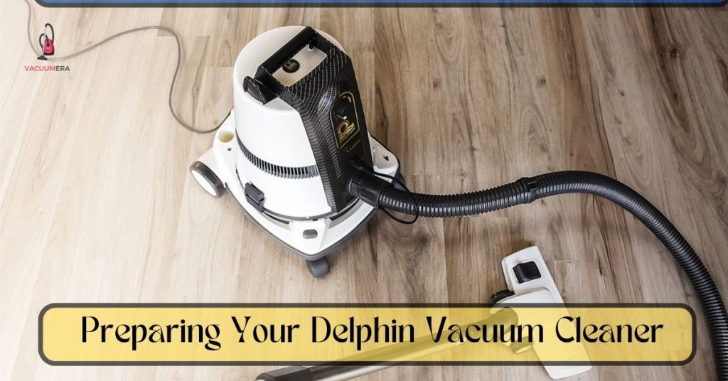 Preparing Your Delphin Vacuum Cleaner