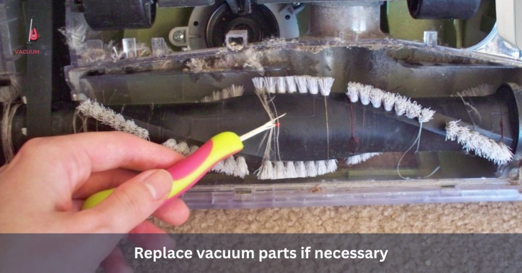 Replace vacuum parts if necessary