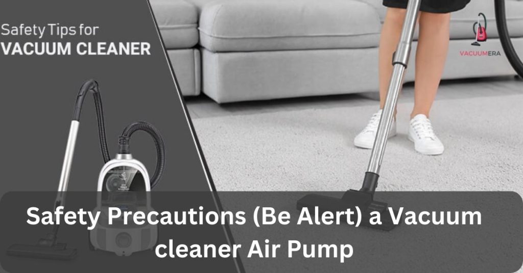 Safety Precautions (Be Alert) a Vacuum cleaner Air Pump
