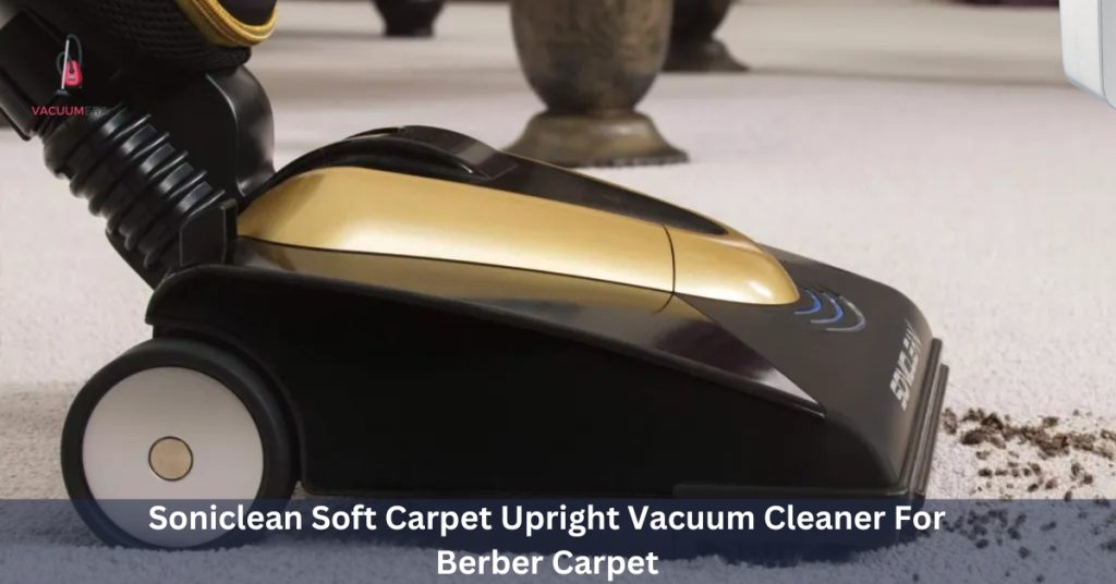 Soniclean Soft Carpet Upright Vacuum Cleaner For Berber Carpet