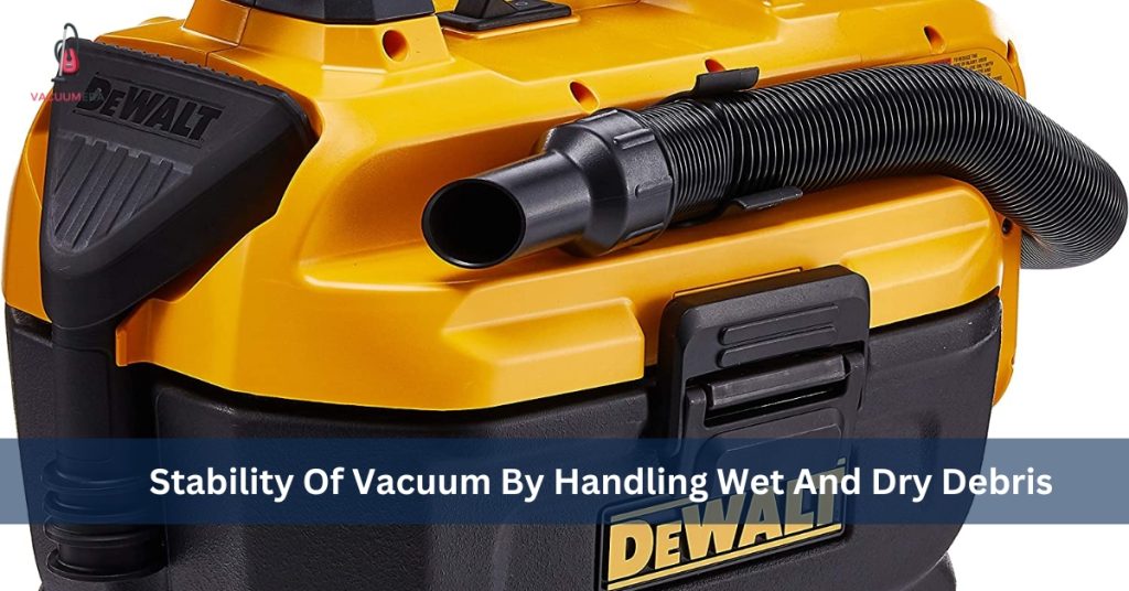 Stability Of Vacuum By Handling Wet And Dry Debris