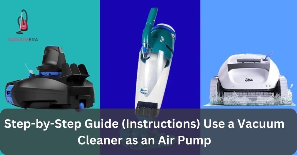 Step-by-Step Guide (Instructions) Use a Vacuum Cleaner as an Air Pump