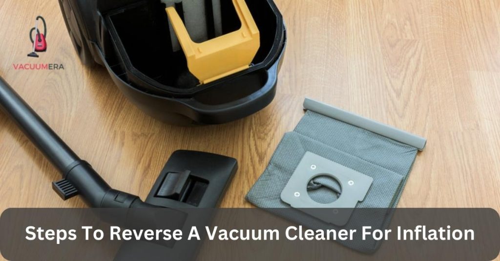 Steps To Reverse A Vacuum Cleaner For Inflation