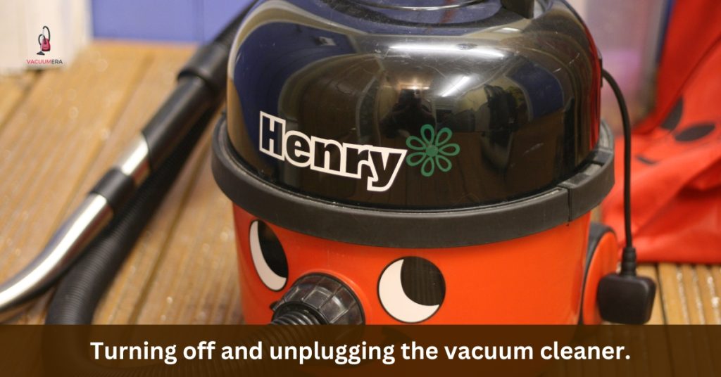 Turning off and unplugging the vacuum cleaner