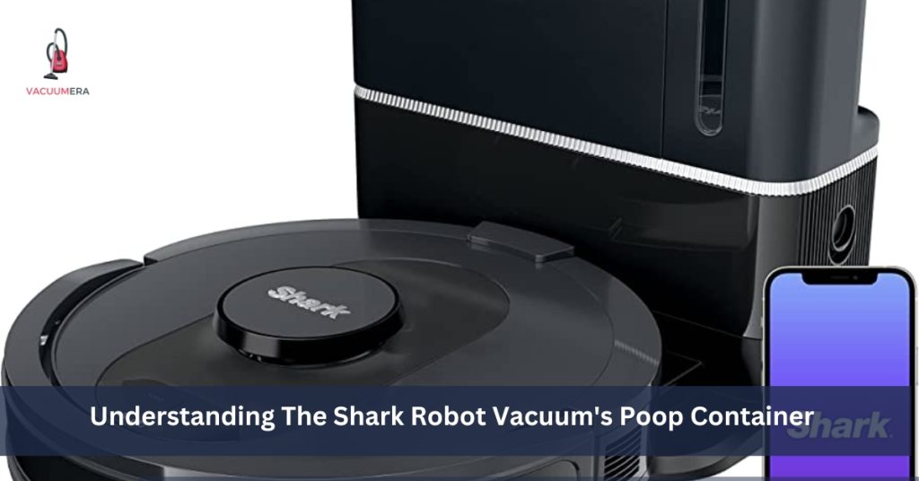 Understanding The Shark Robot Vacuum's Poop Container