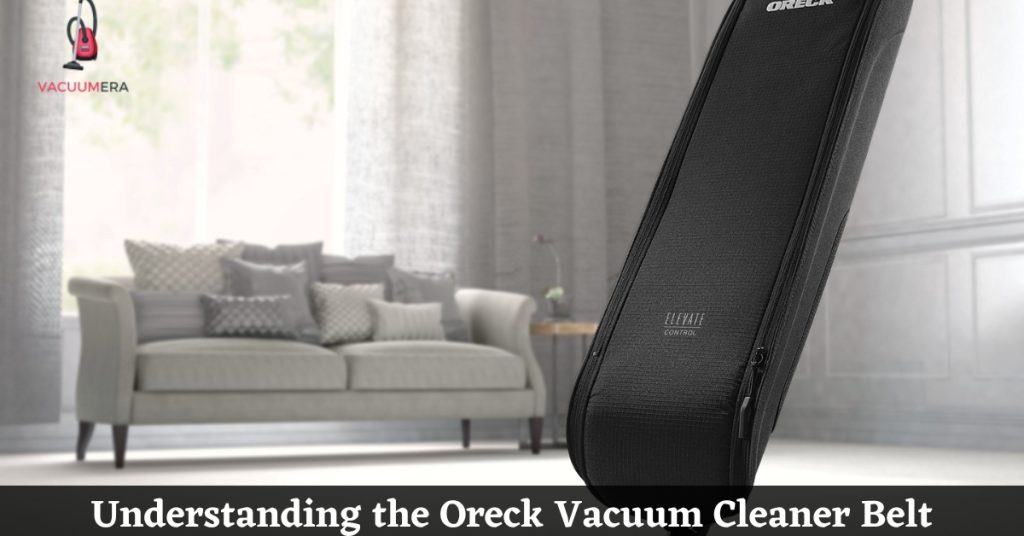 Understanding the Oreck Vacuum Cleaner Belt