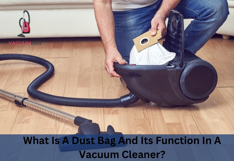 What Is A Dust Bag And Its Function In A Vacuum Cleaner