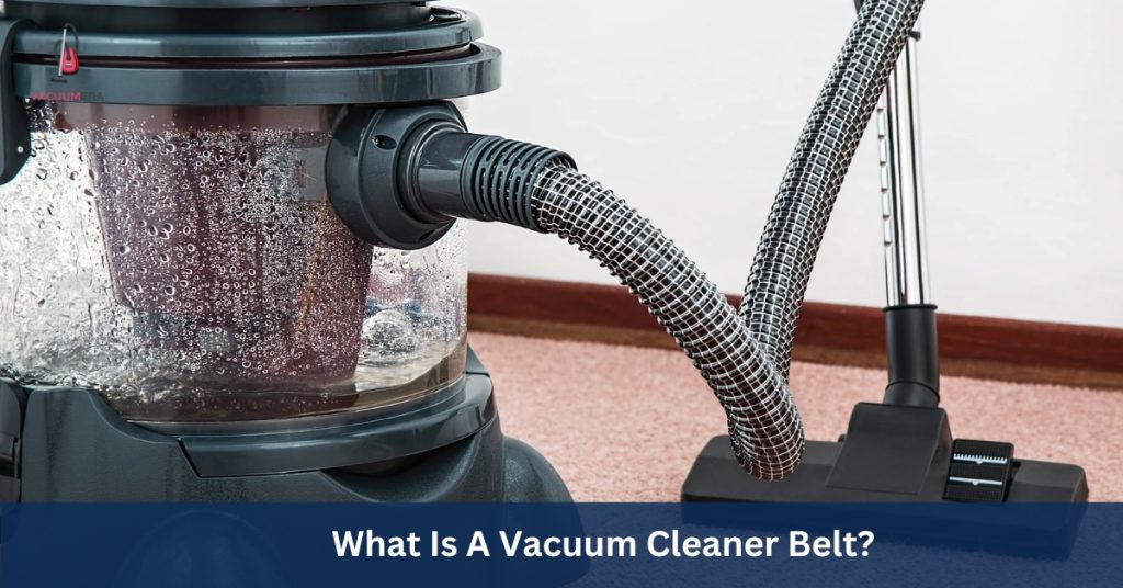 What Is A Vacuum Cleaner Belt