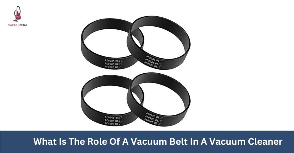 What Is The Role Of A Vacuum Belt In A Vacuum Cleaner