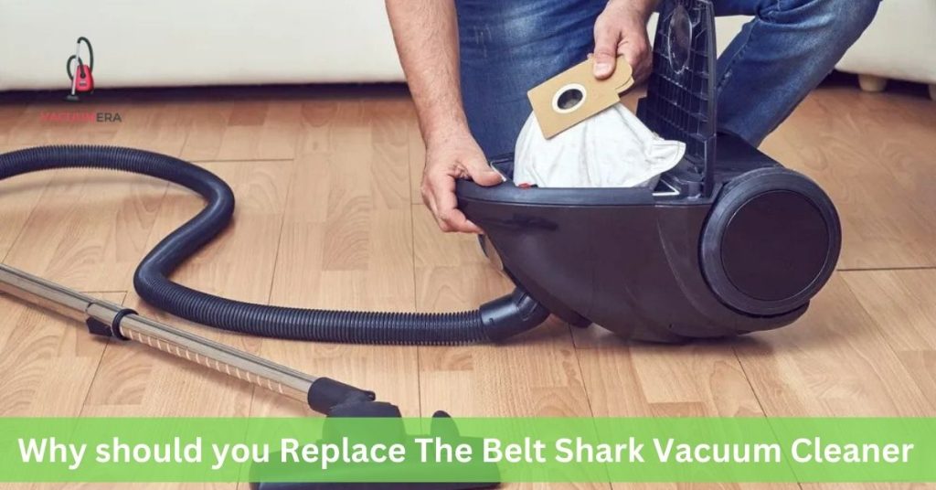Why should you Replace The Belt Shark Vacuum Cleaner