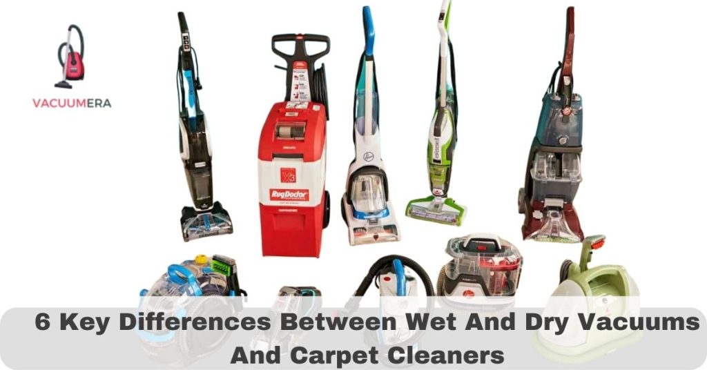 6 Key Differences Between Wet And Dry Vacuums And Carpet Cleaners
