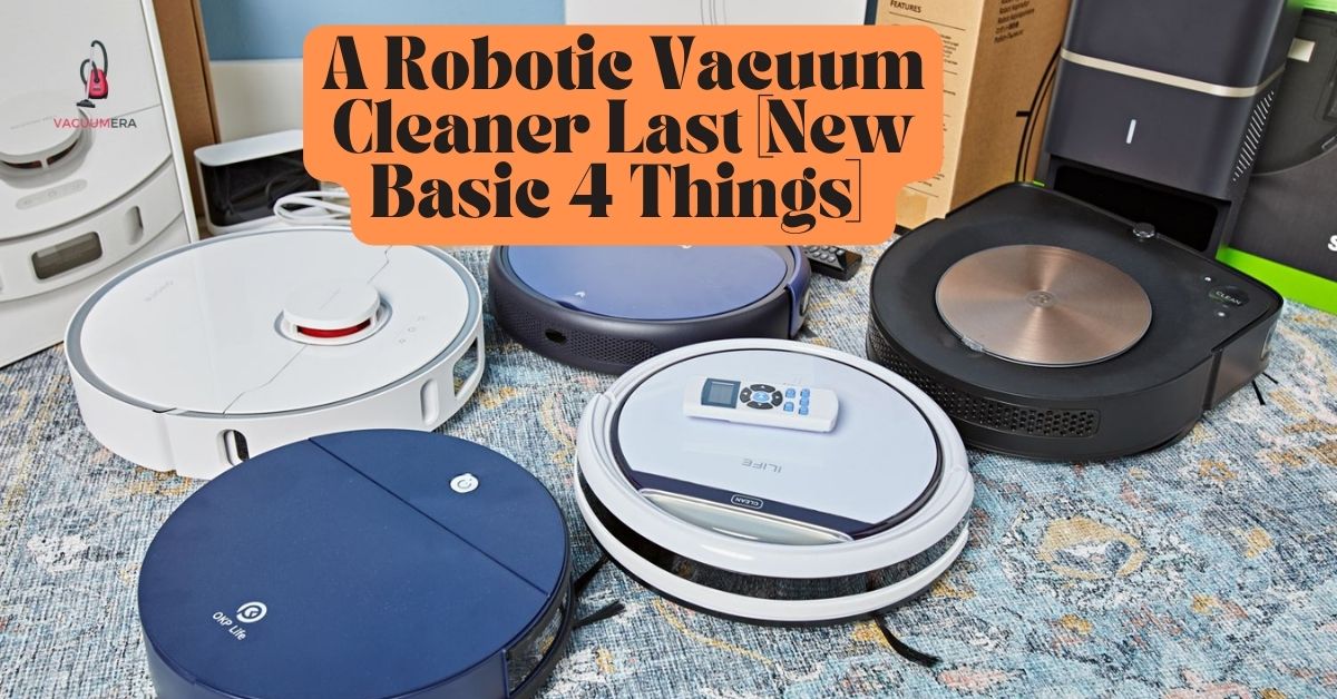 A Robotic Vacuum Cleaner Last [New Basic 4 Things]