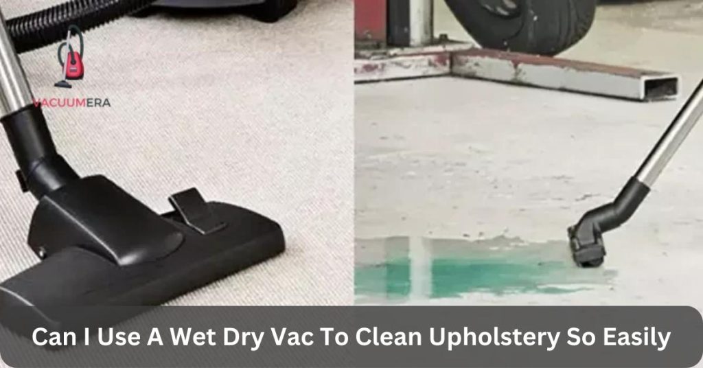 Can I Use A Wet Dry Vac To Clean Upholstery So Easily