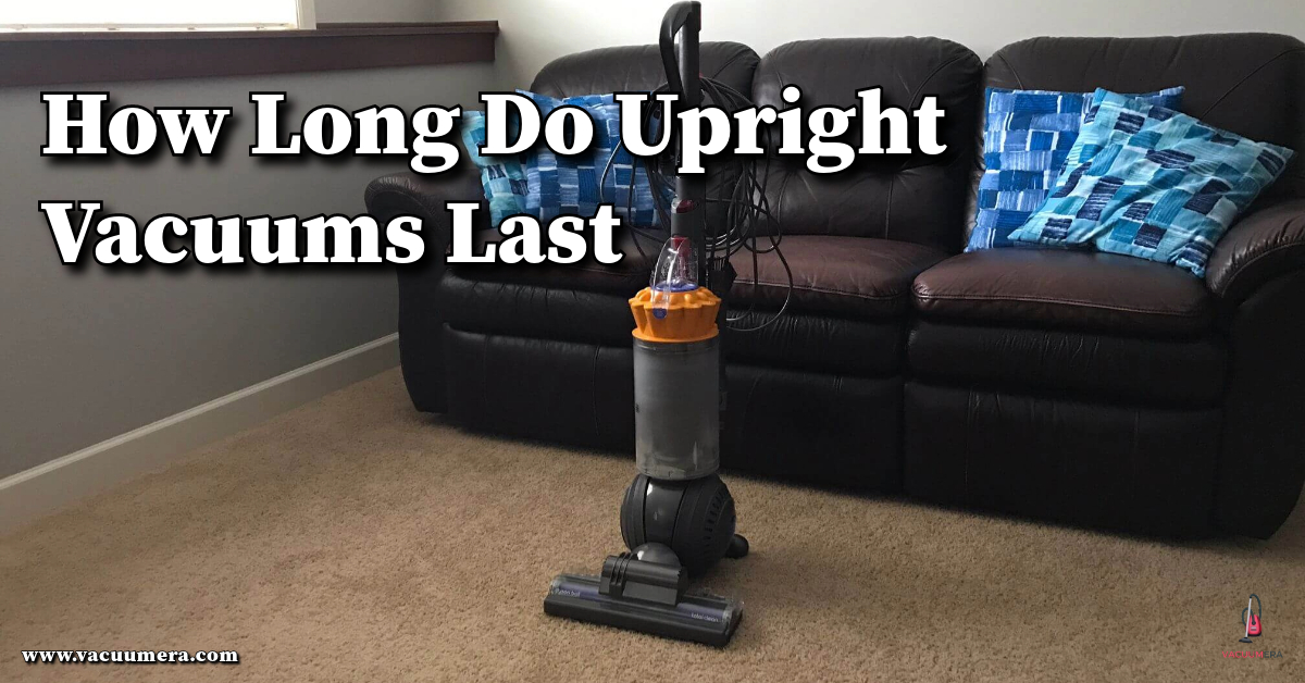 How Long Do Upright Vacuums Last