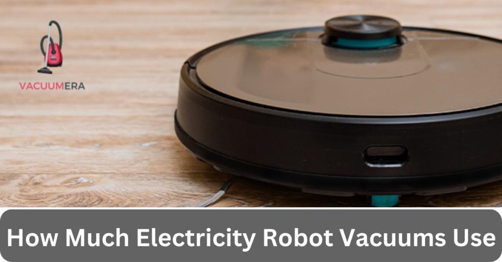 How Much Electricity Robot Vacuums Use
