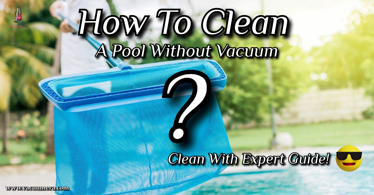 Clean A Pool Without Vacuum