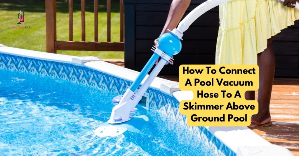 How To Connect A Pool Vacuum Hose To A Skimmer Above Ground Pool