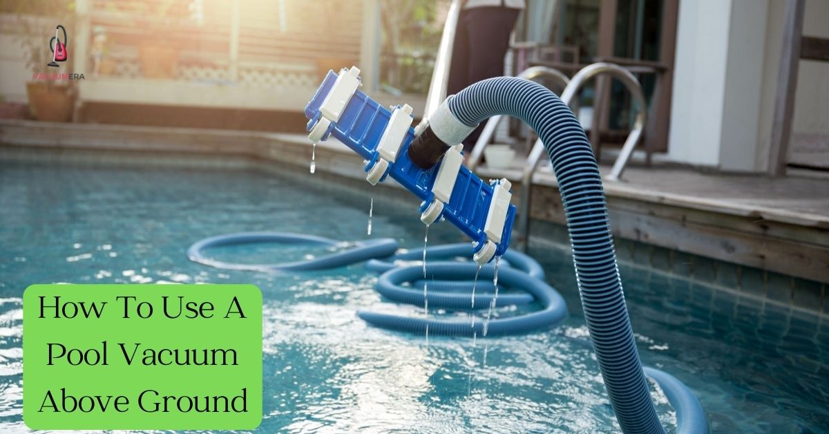 How To Use A Pool Vacuum Above Ground