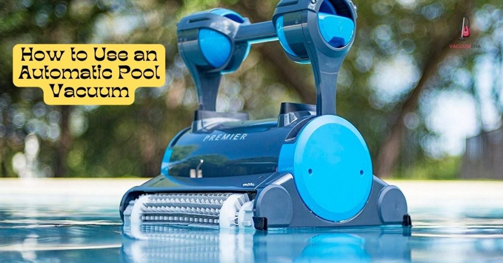 How to Use an Automatic Pool Vacuum