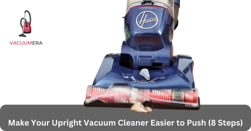 Make Your Upright Vacuum Cleaner Easier to Push (8 Steps)