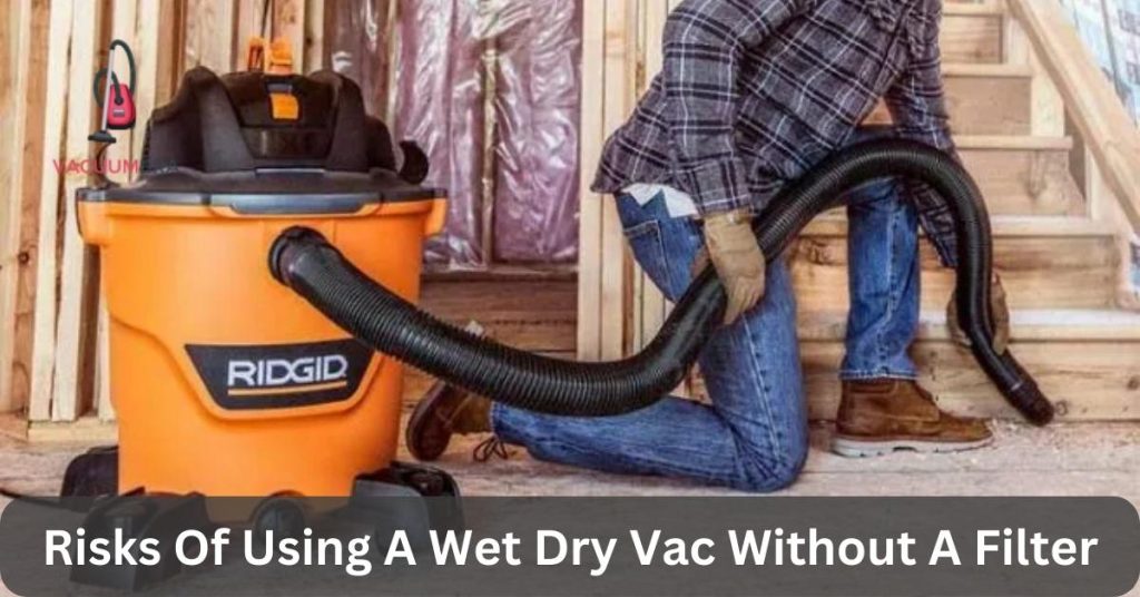 Risks Of Using A Wet Dry Vac Without A Filter