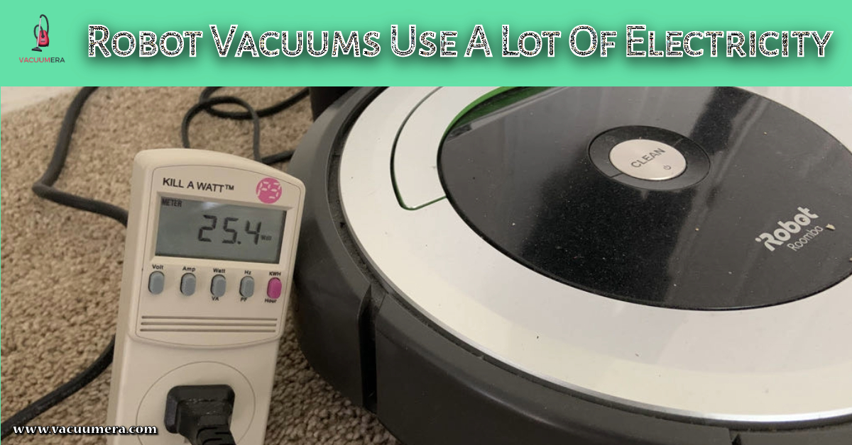 Robot Vacuums Use A Lot Of Electricity